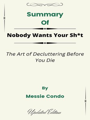 cover image of Summary of Nobody Wants Your Sh*t the Art of Decluttering Before You Die   by  Messie Condo